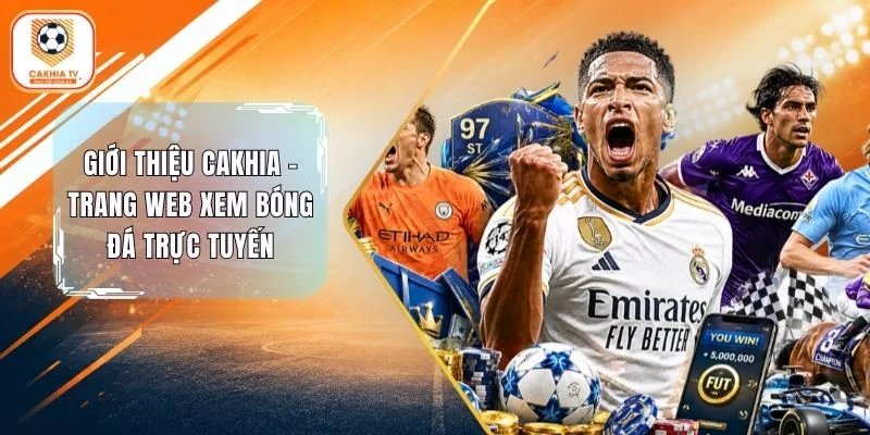 Giới Thiệu Cakhia - Trang Web Xem Bóng Đá Trực Tuyến