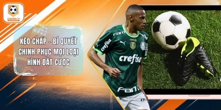 Kèo Chấp - Bí Quyết Chinh Phục Mọi Loại Hình Đặt Cược