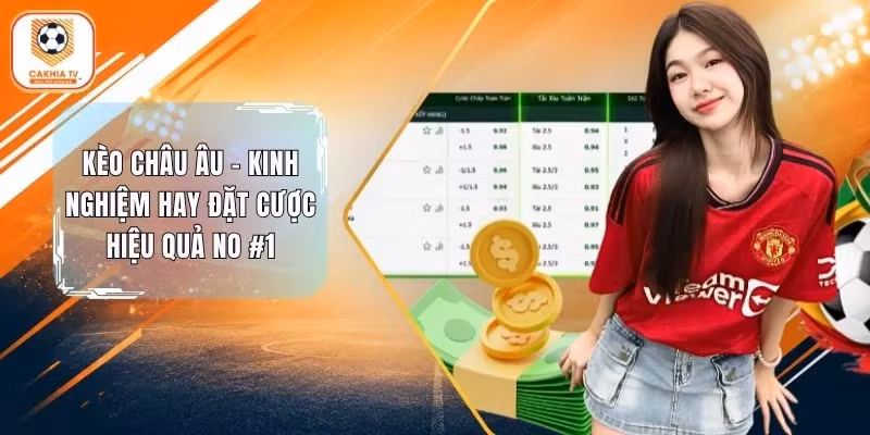 Kèo Châu Âu – Kinh Nghiệm Hay Đặt Cược Hiệu Quả No #1