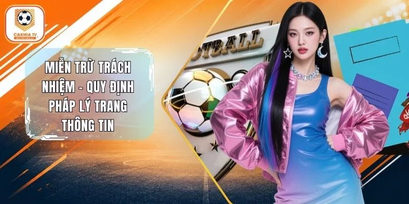 Miễn Trừ Trách Nhiệm - Thông Tin Quy Định Pháp Lý Tại Cakhia