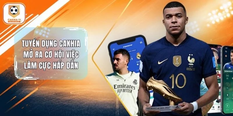 Tuyển Dụng Cakhia Mở Ra Cơ Hội Việc Làm Cực Hấp Dẫn